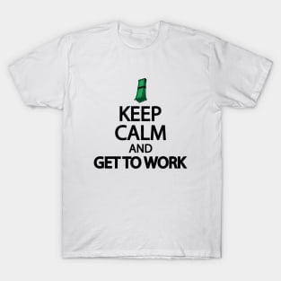 Keep calm and get to work T-Shirt